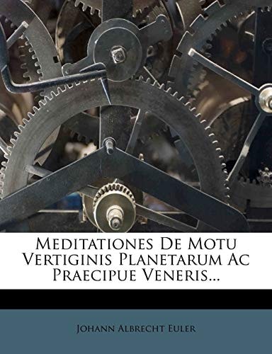 Meditationes De Motu Vertiginis Planetarum Ac Praecipue Veneris...
