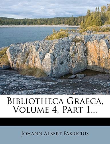 Bibliotheca Graeca, Volume 4, Part 1...