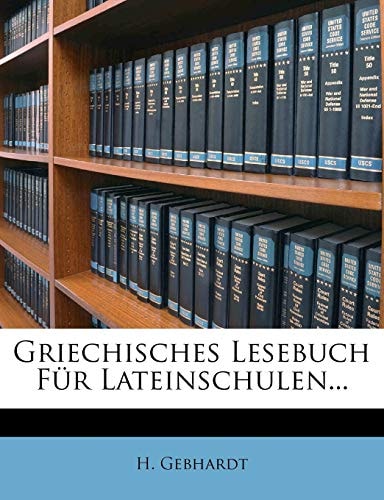 Griechisches Lesebuch Fur Lateinschulen...