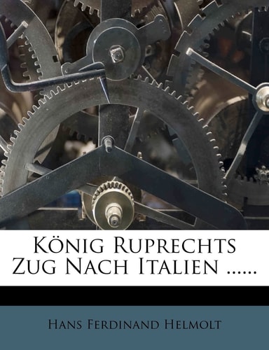 Konig Ruprechts Zug Nach Italien ...... (English and German Edition)