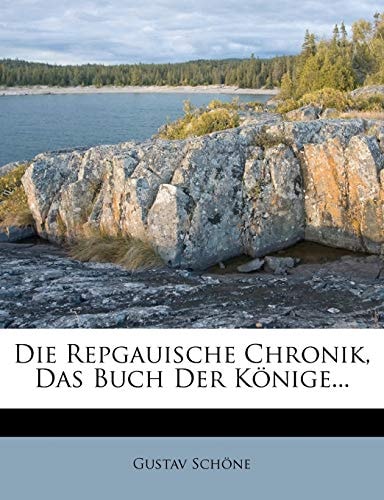 Die Repgauische Chronik, Das Buch Der Konige...