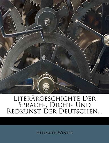 Literärgeschichte Der Sprach-, Dicht- Und Redkunst Der Deutschen...