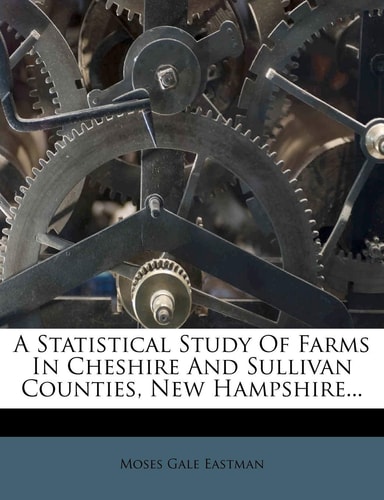 A Statistical Study of Farms in Cheshire and Sullivan Counties, New Hampshire...