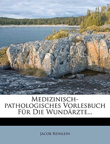 Medizinisch-pathologisches Vorlesbuch Für Die Wundärzte...
