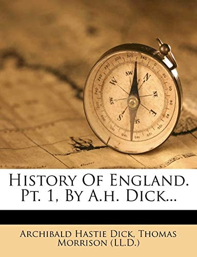 History Of England. Pt. 1, By A.h. Dick...
