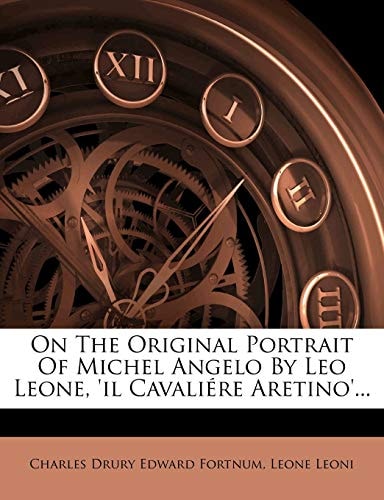 On The Original Portrait Of Michel Angelo By Leo Leone, 'il Cavaliére Aretino'...