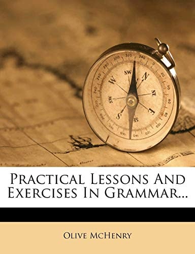 Practical Lessons And Exercises In Grammar...