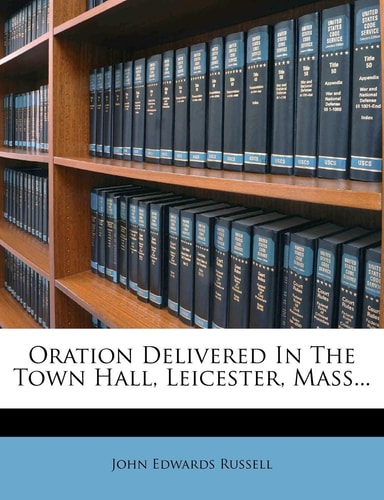 Oration Delivered In The Town Hall, Leicester, Mass...