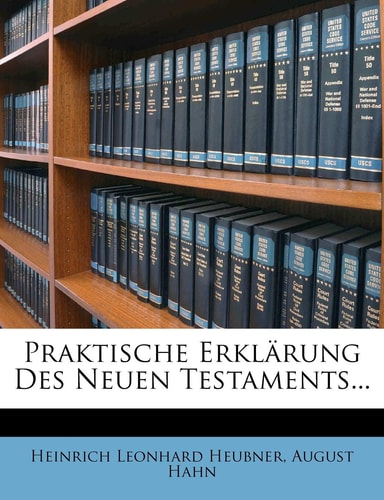 Praktische Erklarung Des Neuen Testaments... (English and German Edition)