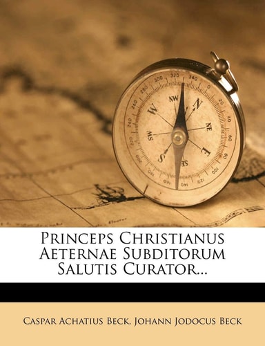 Princeps Christianus Aeternae Subditorum Salutis Curator...