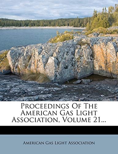 Proceedings Of The American Gas Light Association, Volume 21...