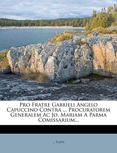 Pro Fratre Gabrieli Angelo Capuccino Contra ... Procuratorem Generalem Ac Jo. Mariam A Parma Comissarium...