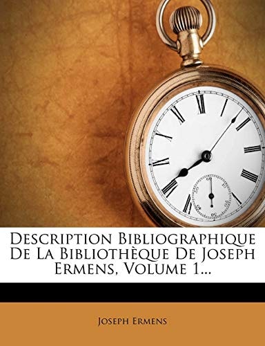 Description Bibliographique De La Bibliothèque De Joseph Ermens, Volume 1...