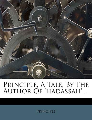 Principle, A Tale, By The Author Of 'hadassah'....