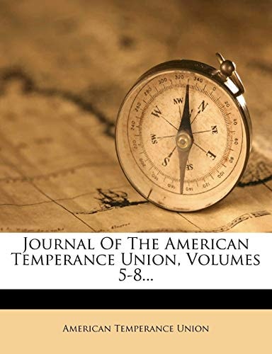 Journal Of The American Temperance Union, Volumes 5-8...