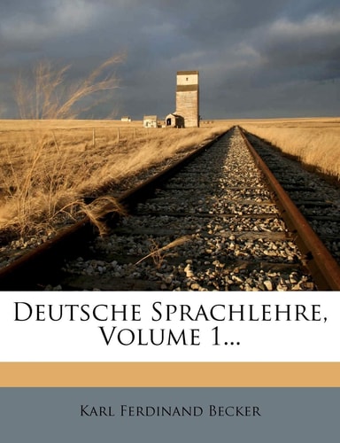 Deutsche Sprachlehre, Volume 1... (English and German Edition)