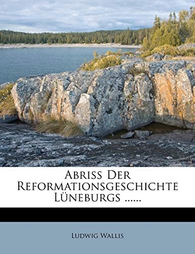 Abriß Der Reformationsgeschichte Lüneburgs ......