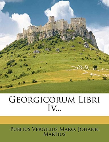 Georgicorum Libri Iv...