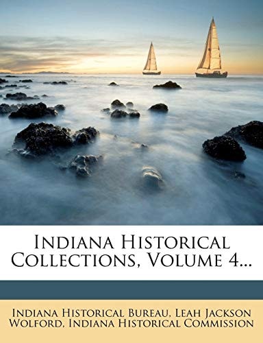 Indiana Historical Collections, Volume 4...