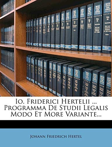 Io. Friderici Hertelii ... Programma De Studii Legalis Modo Et More Variante...