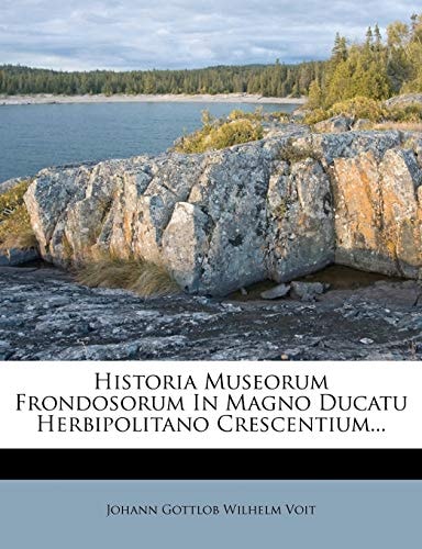 Historia Museorum Frondosorum In Magno Ducatu Herbipolitano Crescentium...