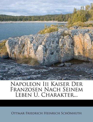 Napoleon III Kaiser Der Franzosen Nach Seinem Leben U. Charakter... (English and German Edition)