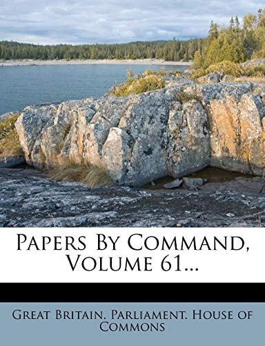 Papers By Command, Volume 61...