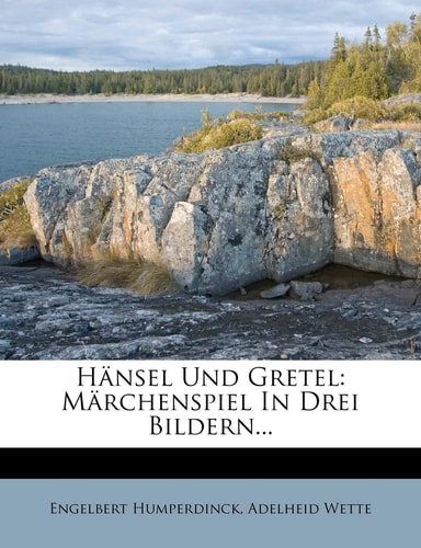 Hansel Und Gretel: Marchenspiel in Drei Bildern... (English and German Edition)