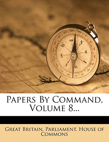 Papers By Command, Volume 8...