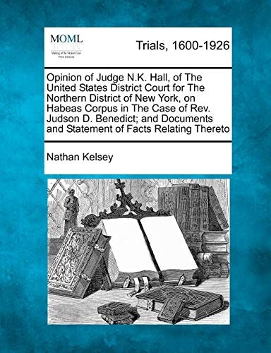 Opinion of Judge N.K. Hall, of The United States District Court for The Northern District of New York, on Habeas Corpus in The Case of Rev. Judson D. ... and Statement of Facts Relating Thereto