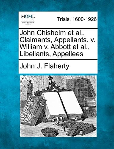 John Chisholm et al., Claimants, Appellants. v. William v. Abbott et al., Libellants, Appellees