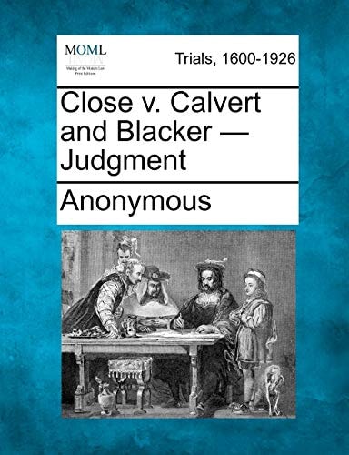 Close v. Calvert and Blacker - Judgment