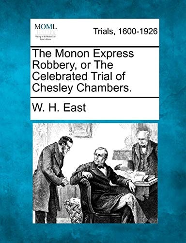 The Monon Express Robbery, or The Celebrated Trial of Chesley Chambers.
