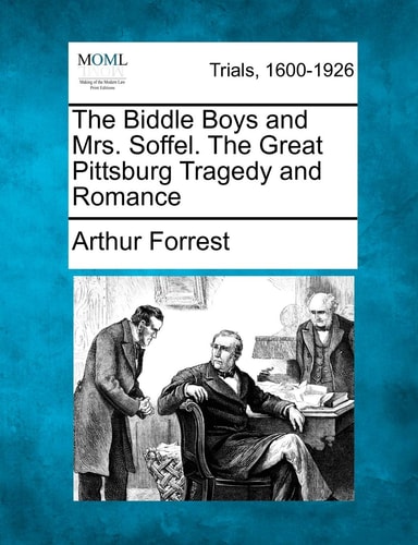 The Biddle Boys and Mrs. Soffel. The Great Pittsburg Tragedy and Romance