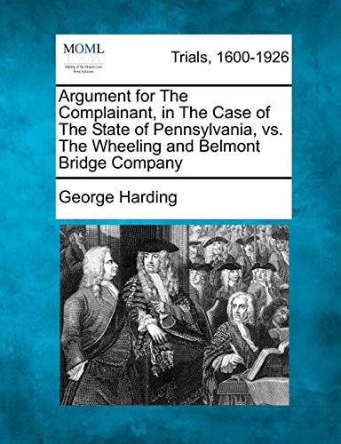 Argument for The Complainant, in The Case of The State of Pennsylvania, vs. The Wheeling and Belmont Bridge Company