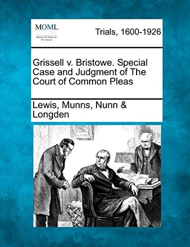 Grissell v. Bristowe. Special Case and Judgment of The Court of Common Pleas