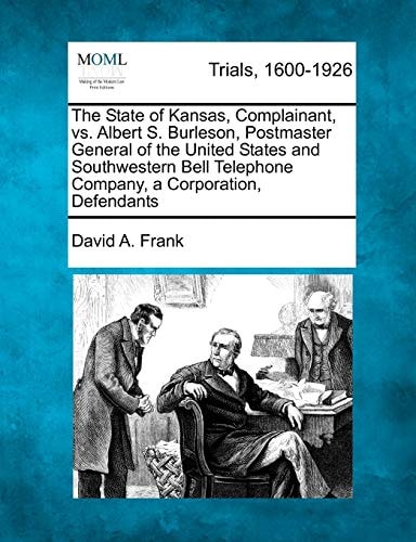 The State of Kansas, Complainant, vs. Albert S. Burleson, Postmaster General of the United States and Southwestern Bell Telephone Company, a Corporation, Defendants