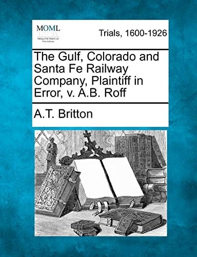 The Gulf, Colorado and Santa Fe Railway Company, Plaintiff in Error, v. A.B. Roff