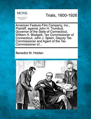 American Feature Film Company, Inc., Plaintiff, against John H. Trumbull, Governor of the State of Connecticut, William H. Blodgett, Tax Commissioner ... and Agent of the Tax Commissioner of...