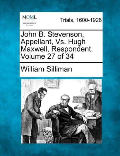 John B. Stevenson, Appellant, Vs. Hugh Maxwell, Respondent. Volume 27 of 34