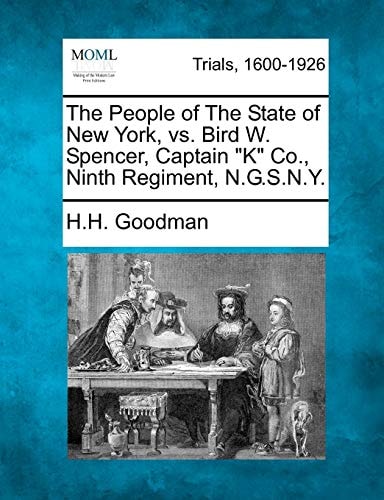 The People of The State of New York, vs. Bird W. Spencer, Captain "K" Co., Ninth Regiment, N.G.S.N.Y.