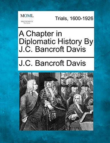 A Chapter in Diplomatic History By J.C. Bancroft Davis