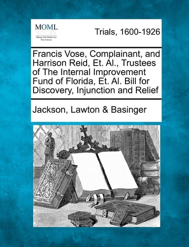 Francis Vose, Complainant, and Harrison Reid, Et. Al., Trustees of The Internal Improvement Fund of Florida, Et. Al. Bill for Discovery, Injunction and Relief