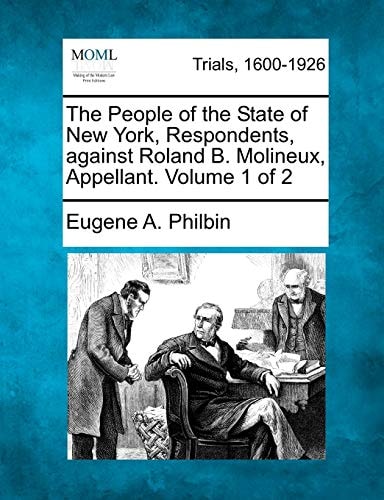The People of the State of New York, Respondents, against Roland B. Molineux, Appellant. Volume 1 of 2