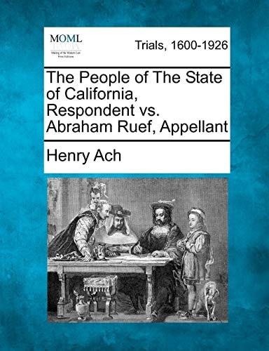 The People of The State of California, Respondent vs. Abraham Ruef, Appellant