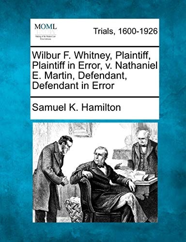 Wilbur F. Whitney, Plaintiff, Plaintiff in Error, v. Nathaniel E. Martin, Defendant, Defendant in Error