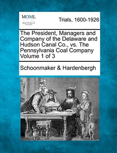 The President, Managers and Company of the Delaware and Hudson Canal Co., vs. The Pennsylvania Coal Company Volume 1 of 3