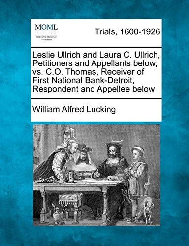 Leslie Ullrich and Laura C. Ullrich, Petitioners and Appellants below, vs. C.O. Thomas, Receiver of First National Bank-Detroit, Respondent and Appellee below