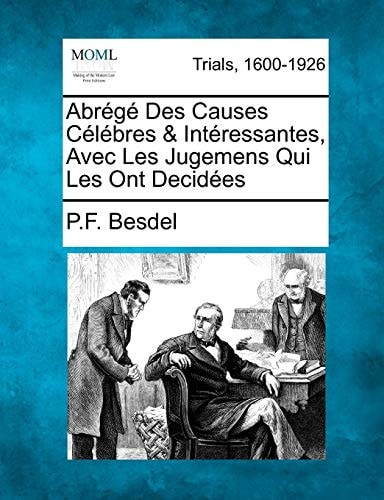 Abrégé Des Causes Célébres & Intéressantes, Avec Les Jugemens Qui Les Ont Decidées
