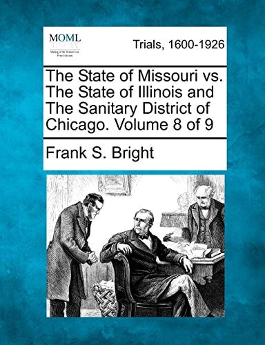 The State of Missouri vs. The State of Illinois and The Sanitary District of Chicago. Volume 8 of 9